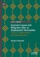 Economic Losses and Mitigation after an Employment Termination: Theory, Applications, and Case Studies - Dwight Steward - cover