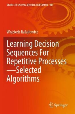 Learning Decision Sequences For Repetitive Processes—Selected Algorithms - Wojciech Rafajlowicz - cover