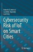 Cybersecurity Risk of IoT on Smart Cities - Roberto O. Andrade,Luis Tello-Oquendo,Iván Ortiz - cover