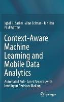 Context-Aware Machine Learning and Mobile Data Analytics: Automated Rule-based Services with Intelligent Decision-Making