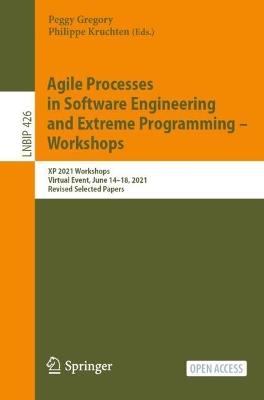 Agile Processes in Software Engineering and Extreme Programming – Workshops: XP 2021 Workshops, Virtual Event, June 14–18, 2021, Revised Selected Papers - cover