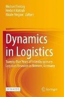 Dynamics in Logistics: Twenty-Five Years of Interdisciplinary Logistics Research in Bremen, Germany - cover
