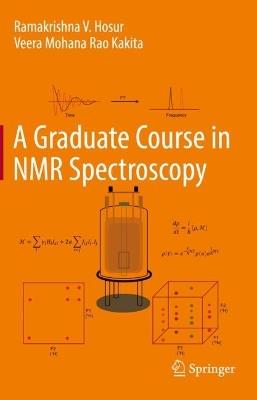 A Graduate Course in NMR Spectroscopy - Ramakrishna V. Hosur,Veera Mohana Rao Kakita - cover