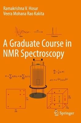 A Graduate Course in NMR Spectroscopy - Ramakrishna V. Hosur,Veera Mohana Rao Kakita - cover