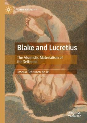 Blake and Lucretius: The Atomistic Materialism of the Selfhood - Joshua Schouten de Jel - cover