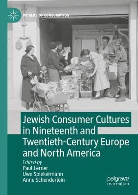 Jewish Consumer Cultures in Nineteenth and Twentieth-Century Europe and North America - cover