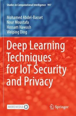 Deep Learning Techniques for IoT Security and Privacy - Mohamed Abdel-Basset,Nour Moustafa,Hossam Hawash - cover
