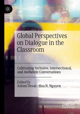 Global Perspectives on Dialogue in the Classroom: Cultivating Inclusive, Intersectional, and Authentic Conversations - cover