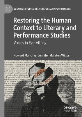 Restoring the Human Context to Literary and Performance Studies: Voices in Everything - Howard Mancing,Jennifer Marston William - cover