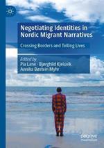 Negotiating Identities in Nordic Migrant Narratives: Crossing Borders and Telling Lives