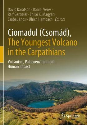 Ciomadul (Csomád), The Youngest Volcano in the Carpathians: Volcanism, Palaeoenvironment, Human Impact - cover