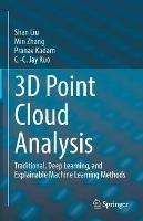 3D Point Cloud Analysis: Traditional, Deep Learning, and Explainable Machine Learning Methods - Shan Liu,Min Zhang,Pranav Kadam - cover
