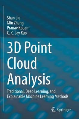 3D Point Cloud Analysis: Traditional, Deep Learning, and Explainable Machine Learning Methods - Shan Liu,Min Zhang,Pranav Kadam - cover