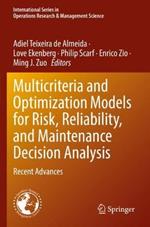 Multicriteria and Optimization Models for Risk, Reliability, and Maintenance Decision Analysis: Recent Advances