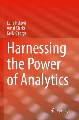 Harnessing the Power of Analytics - Leila Halawi,Amal Clarke,Kelly George - cover