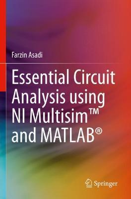 Essential Circuit Analysis using NI Multisim (TM) and MATLAB (R) - Farzin Asadi - cover