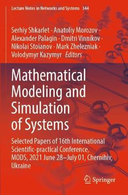 Mathematical Modeling and Simulation of Systems: Selected Papers of 16th International Scientific-practical Conference, MODS, 2021 June 28–July 01, Chernihiv, Ukraine - cover