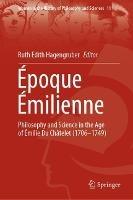 Époque Émilienne: Philosophy and Science  in the Age of Émilie Du Châtelet (1706-1749) - cover