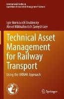Technical Asset Management for Railway Transport: Using the URRAN Approach - Igor Borisovich Shubinsky,Alexei Mikhailovitch Zamyshlaev - cover