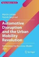 Automotive Disruption and the Urban Mobility Revolution: Rethinking the Business Model 2030 - Martin Lempp,Patrick Siegfried - cover