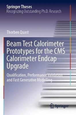 Beam Test Calorimeter Prototypes for the CMS Calorimeter Endcap Upgrade: Qualification, Performance Validation and Fast Generative Modelling - Thorben Quast - cover