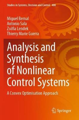 Analysis and Synthesis of Nonlinear Control Systems: A Convex Optimisation Approach - Miguel Bernal,Antonio Sala,Zsófia Lendek - cover