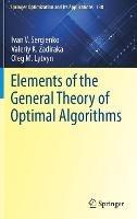 Elements of the General Theory of Optimal Algorithms - Ivan V. Sergienko,Valeriy K. Zadiraka,Oleg M. Lytvyn - cover