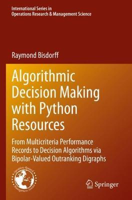 Algorithmic Decision Making with Python Resources: From Multicriteria Performance Records to Decision Algorithms via Bipolar-Valued Outranking Digraphs - Raymond Bisdorff - cover