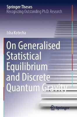 On Generalised Statistical Equilibrium and Discrete Quantum Gravity - Isha Kotecha - cover