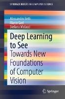 Deep Learning to See: Towards New Foundations of Computer Vision - Alessandro Betti,Marco Gori,Stefano Melacci - cover