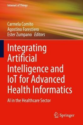 Integrating Artificial Intelligence and IoT for Advanced Health Informatics: AI in the Healthcare Sector - cover