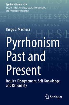 Pyrrhonism Past and Present: Inquiry, Disagreement, Self-Knowledge, and Rationality - Diego E. Machuca - cover