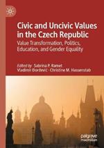 Civic and Uncivic Values in the Czech Republic: Value Transformation, Politics, Education, and Gender Equality