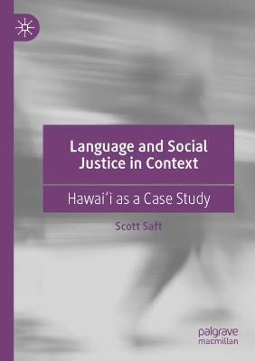 Language and Social Justice in Context: Hawai?i as a Case Study - Scott Saft - cover
