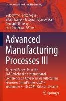 Advanced Manufacturing Processes III: Selected Papers from the 3rd Grabchenko’s International Conference on Advanced Manufacturing Processes (InterPartner-2021), September 7-10, 2021, Odessa, Ukraine - cover