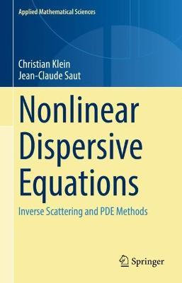 Nonlinear Dispersive Equations: Inverse Scattering and PDE Methods - Christian Klein,Jean-Claude Saut - cover