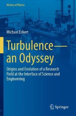 Turbulence—an Odyssey: Origins and Evolution of a Research Field at the Interface of Science and Engineering - Michael Eckert - cover