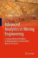 Advanced Analytics in Mining Engineering: Leverage Advanced Analytics in Mining Industry to Make Better Business Decisions - cover