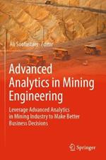 Advanced Analytics in Mining Engineering: Leverage Advanced Analytics in Mining Industry to Make Better Business Decisions