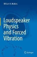 Loudspeaker Physics and Forced Vibration - William H. Watkins - cover
