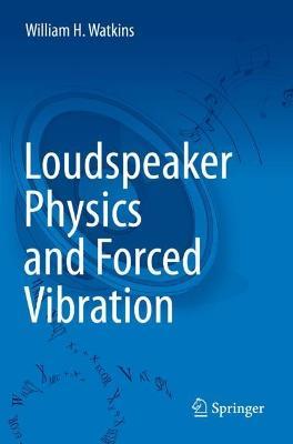 Loudspeaker Physics and Forced Vibration - William H. Watkins - cover