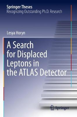 A Search for Displaced Leptons in the ATLAS Detector - Lesya Horyn - cover