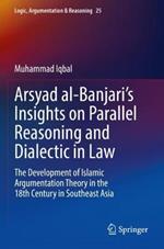 Arsyad al-Banjari's Insights on Parallel Reasoning and Dialectic in Law: The Development of Islamic Argumentation Theory in the 18th Century in Southeast Asia