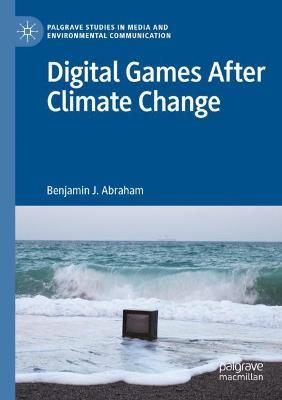 Digital Games After Climate Change - Benjamin J. Abraham - cover