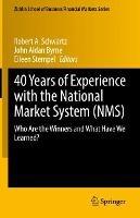 40 Years of Experience with the National Market System (NMS): Who Are the Winners and What Have We Learned? - cover