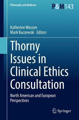 Thorny Issues in Clinical Ethics Consultation: North American and European Perspectives - cover