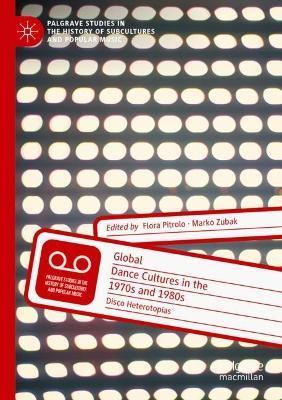 Global Dance Cultures in the 1970s and 1980s: Disco Heterotopias - cover