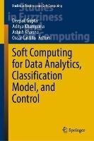 Soft Computing for Data Analytics, Classification Model, and Control - cover