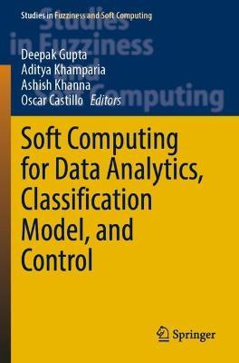 Soft Computing for Data Analytics, Classification Model, and Control - cover