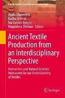 Ancient Textile Production from an Interdisciplinary Perspective: Humanities and Natural Sciences Interwoven for our Understanding of Textiles